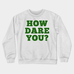 HOW DARE YOU? Crewneck Sweatshirt